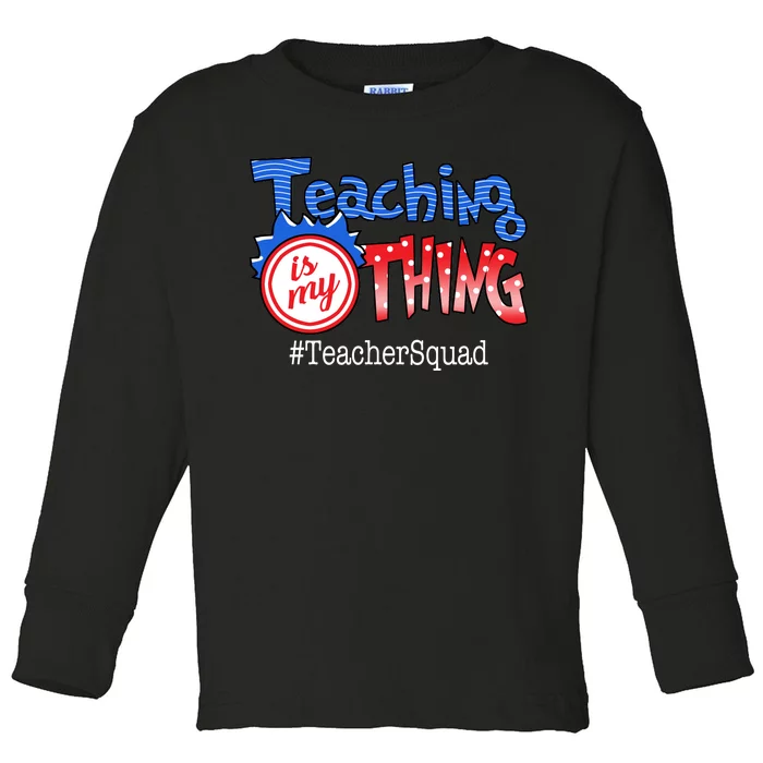 Teaching Is My Thing TeacherSquad Toddler Long Sleeve Shirt