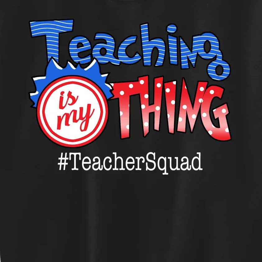 Teaching Is My Thing TeacherSquad Kids Sweatshirt