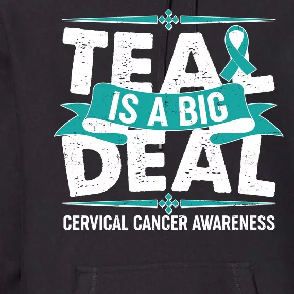 Teal Is A Big Deal Cervical Cancer Awareness Premium Hoodie