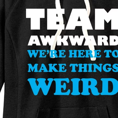 Team Awkward Were Here To Make Things Weird Women's Fleece Hoodie