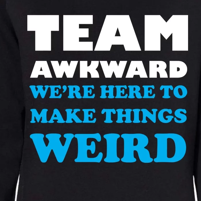 Team Awkward Were Here To Make Things Weird Womens California Wash Sweatshirt