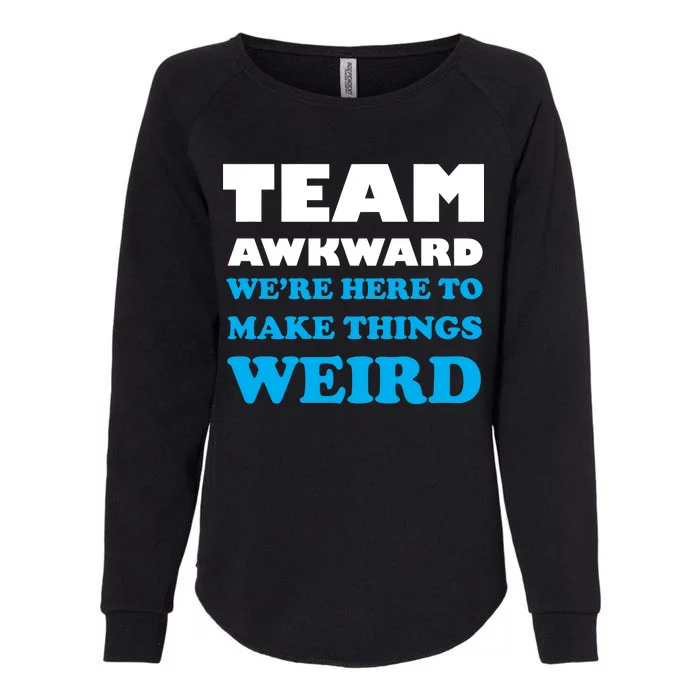 Team Awkward Were Here To Make Things Weird Womens California Wash Sweatshirt