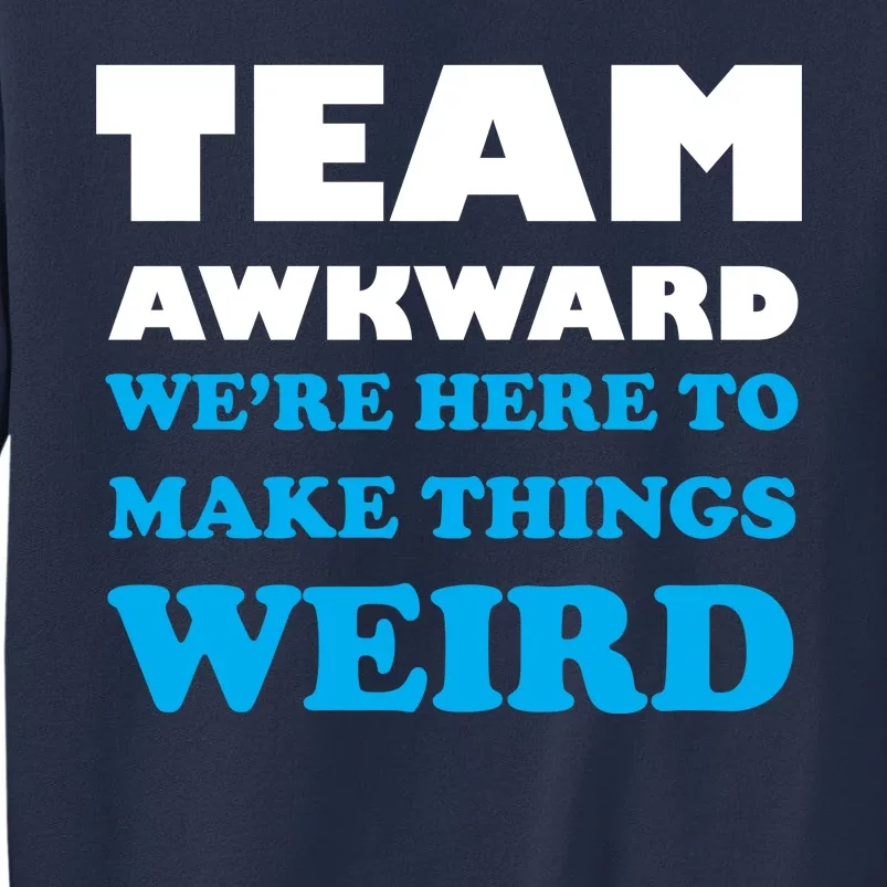 Team Awkward Were Here To Make Things Weird Sweatshirt