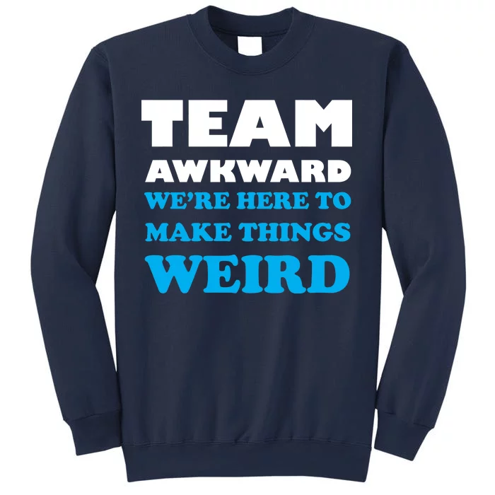 Team Awkward Were Here To Make Things Weird Sweatshirt