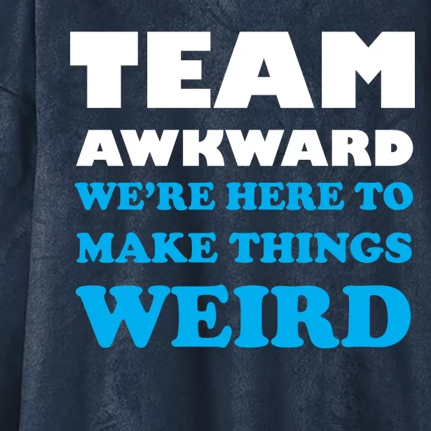 Team Awkward Were Here To Make Things Weird Hooded Wearable Blanket