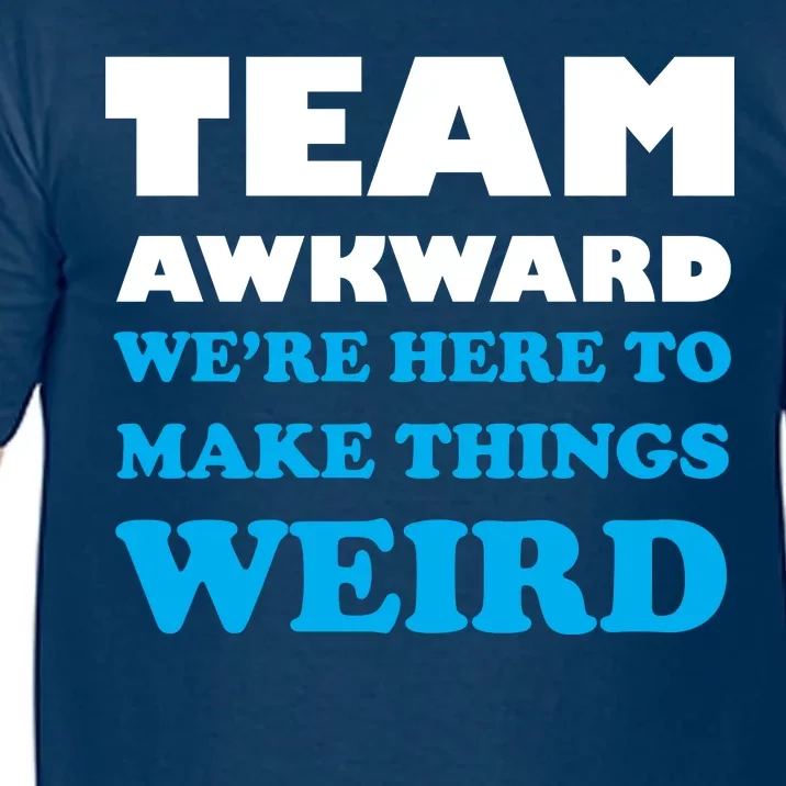 Team Awkward Were Here To Make Things Weird Comfort Colors T-Shirt