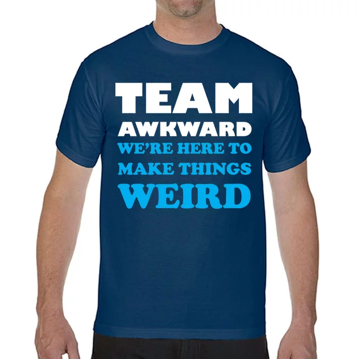 Team Awkward Were Here To Make Things Weird Comfort Colors T-Shirt