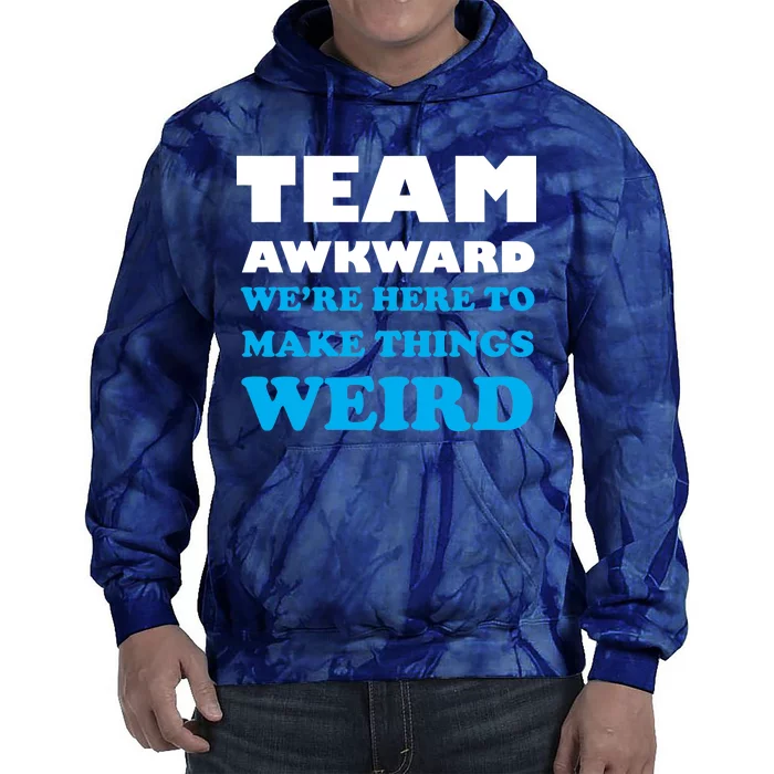 Team Awkward Were Here To Make Things Weird Tie Dye Hoodie