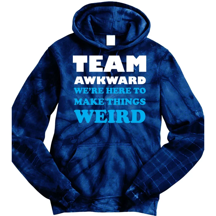 Team Awkward Were Here To Make Things Weird Tie Dye Hoodie