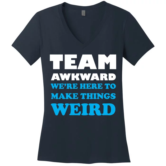 Team Awkward Were Here To Make Things Weird Women's V-Neck T-Shirt