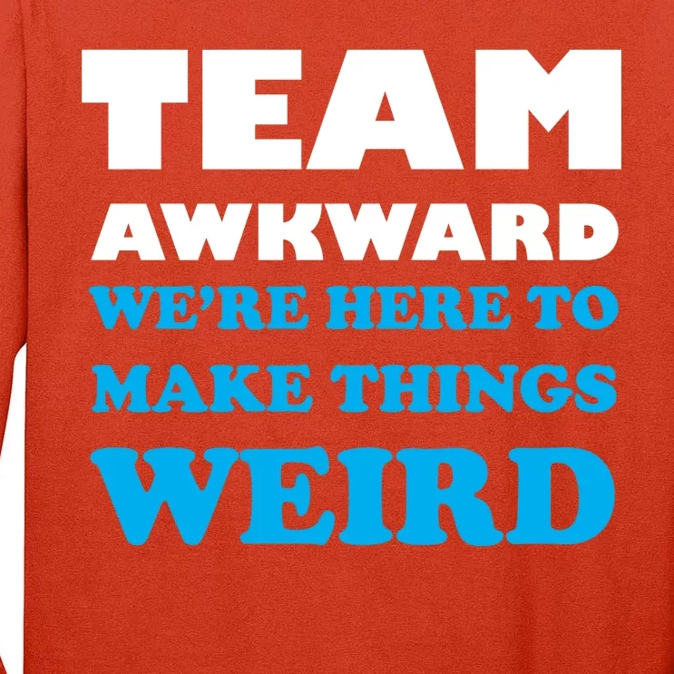 Team Awkward Were Here To Make Things Weird Tall Long Sleeve T-Shirt