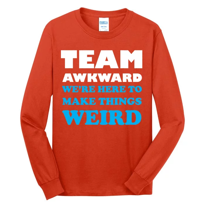 Team Awkward Were Here To Make Things Weird Tall Long Sleeve T-Shirt