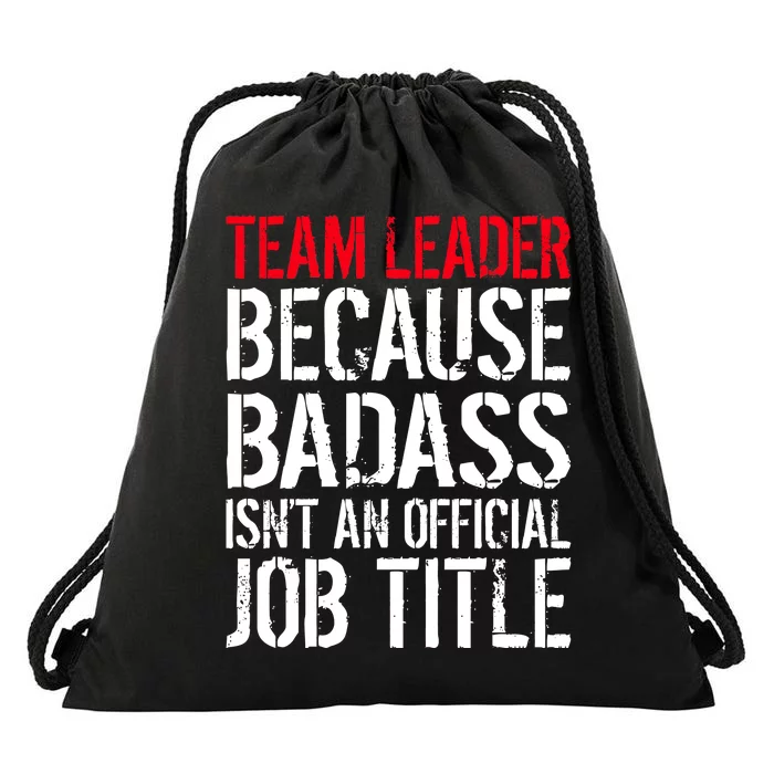 Team Leader Because Badass Isn't An Official Job Title Drawstring Bag