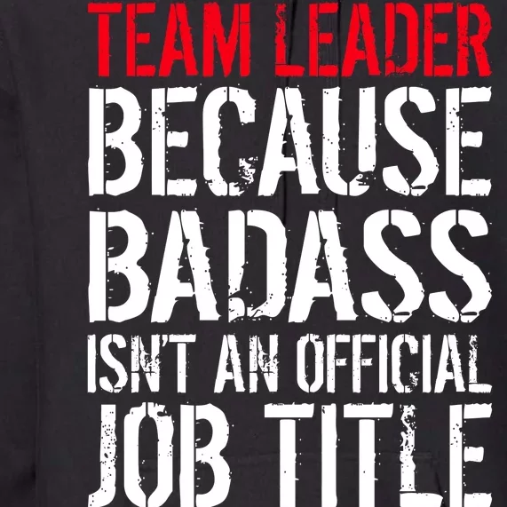 Team Leader Because Badass Isn't An Official Job Title Premium Hoodie