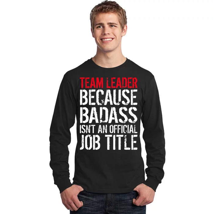 Team Leader Because Badass Isn't An Official Job Title Tall Long Sleeve T-Shirt