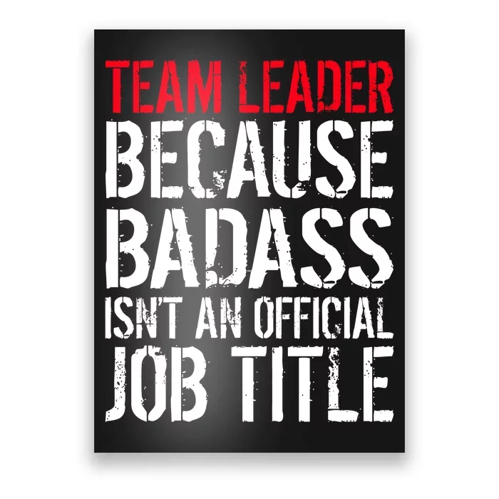 Team Leader Because Badass Isn't An Official Job Title Poster