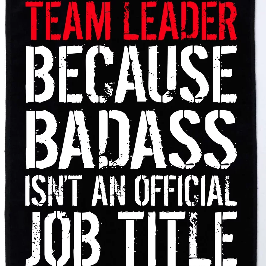 Team Leader Because Badass Isn't An Official Job Title Platinum Collection Golf Towel