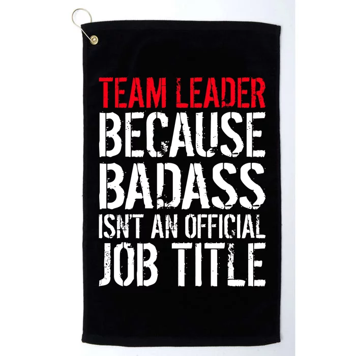 Team Leader Because Badass Isn't An Official Job Title Platinum Collection Golf Towel