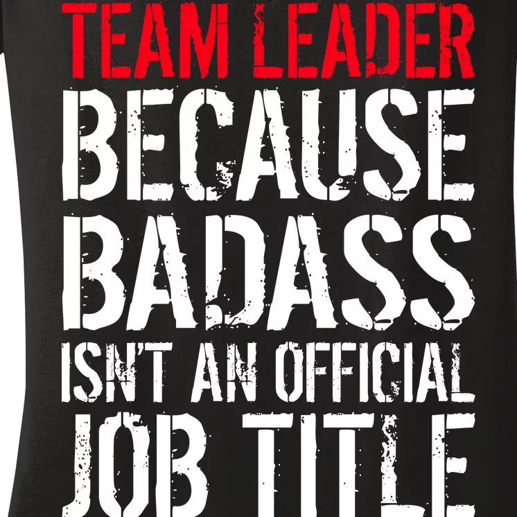 Team Leader Because Badass Isn't An Official Job Title Women's V-Neck T-Shirt