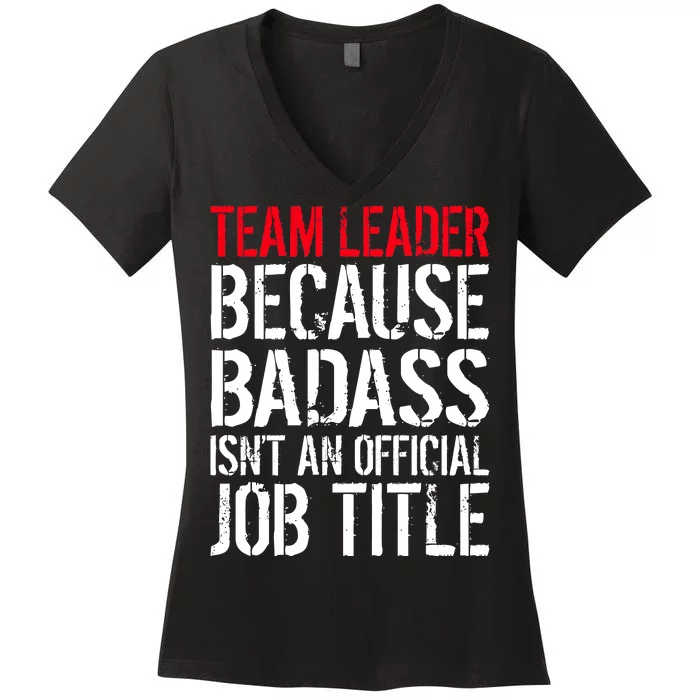 Team Leader Because Badass Isn't An Official Job Title Women's V-Neck T-Shirt