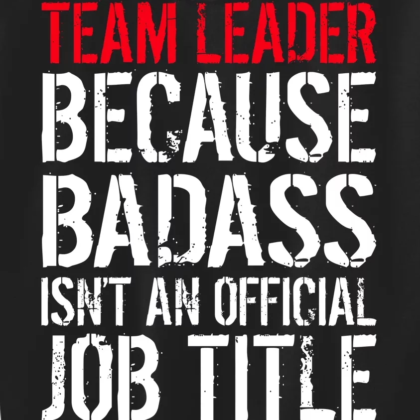 Team Leader Because Badass Isn't An Official Job Title Kids Sweatshirt