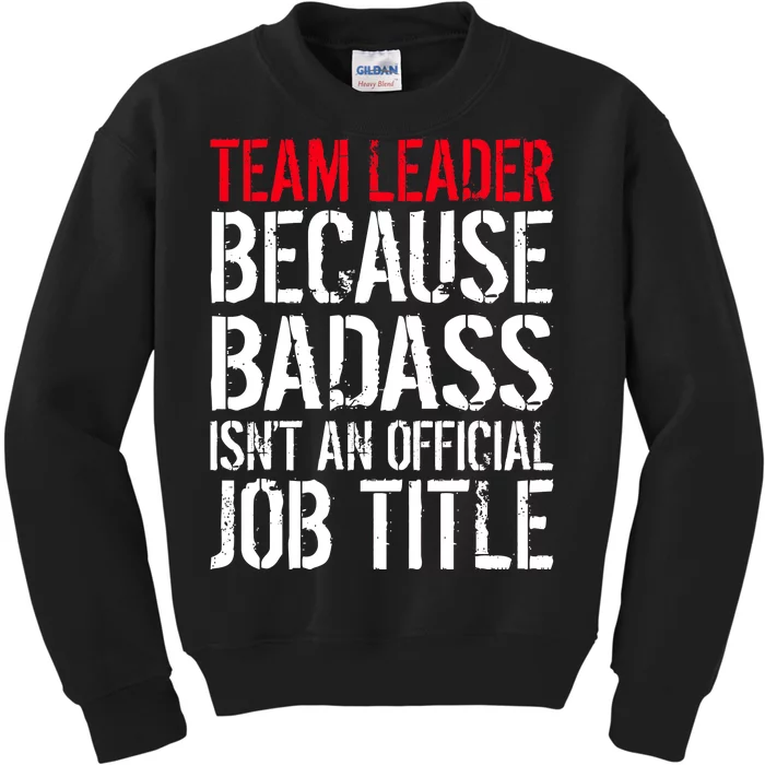 Team Leader Because Badass Isn't An Official Job Title Kids Sweatshirt