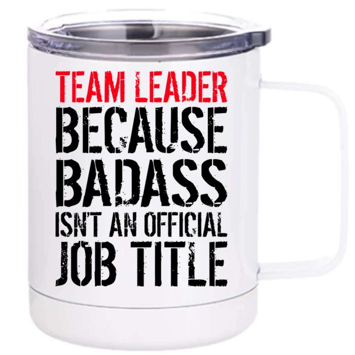 Team Leader Because Badass Isn't An Official Job Title Front & Back 12oz Stainless Steel Tumbler Cup