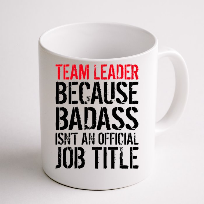 Team Leader Because Badass Isn't An Official Job Title Front & Back Coffee Mug