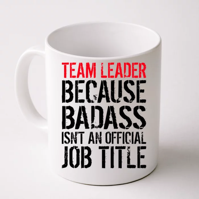 Team Leader Because Badass Isn't An Official Job Title Front & Back Coffee Mug