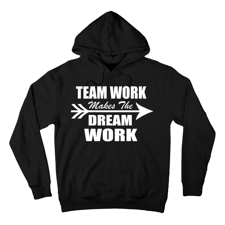 Team Work Makes The Dream Work Hoodie