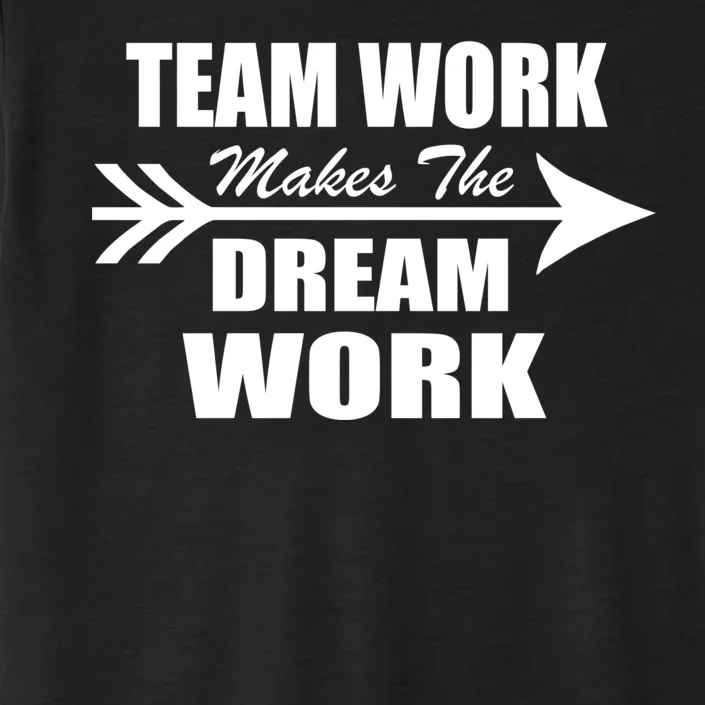 Team Work Makes The Dream Work ChromaSoft Performance T-Shirt