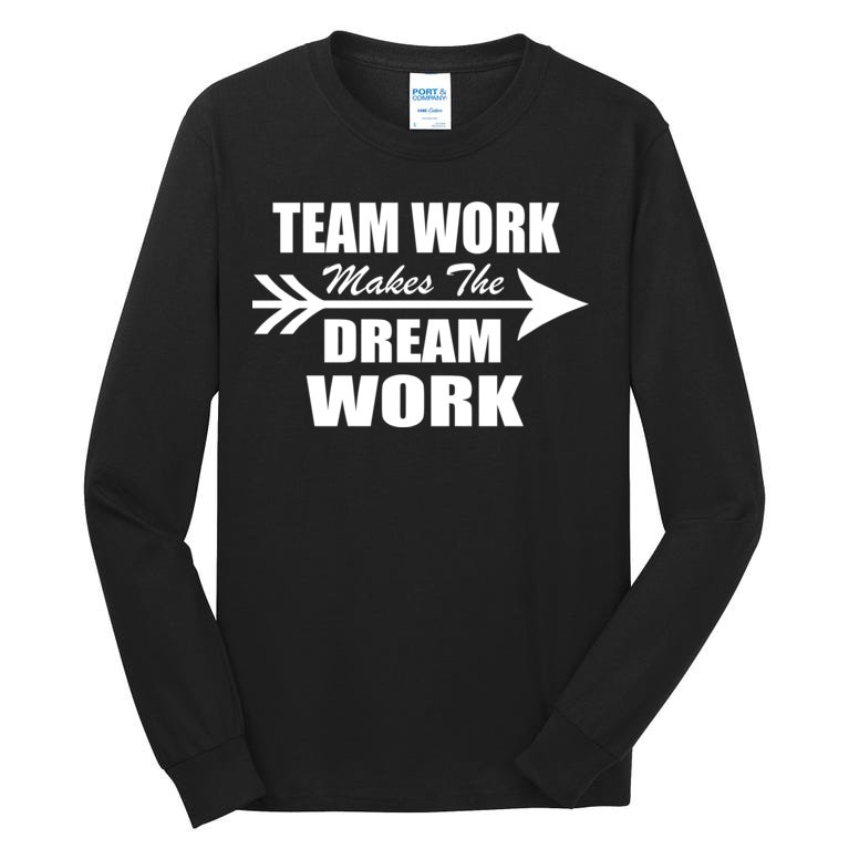 Team Work Makes The Dream Work Tall Long Sleeve T-Shirt