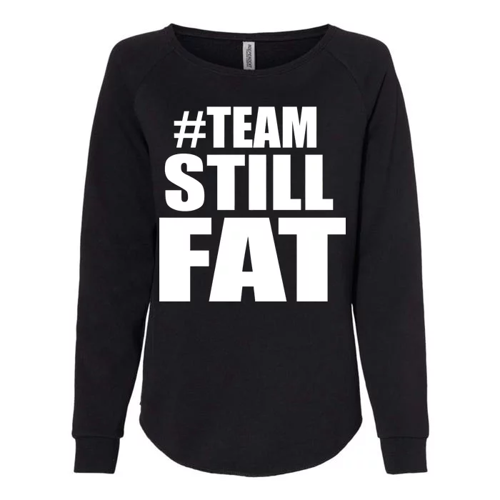 #TeamStillFat Team Still Fat Fitness Weight Womens California Wash Sweatshirt