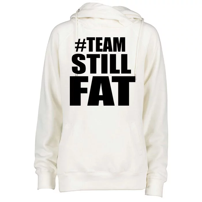 #TeamStillFat Team Still Fat Fitness Weight Womens Funnel Neck Pullover Hood