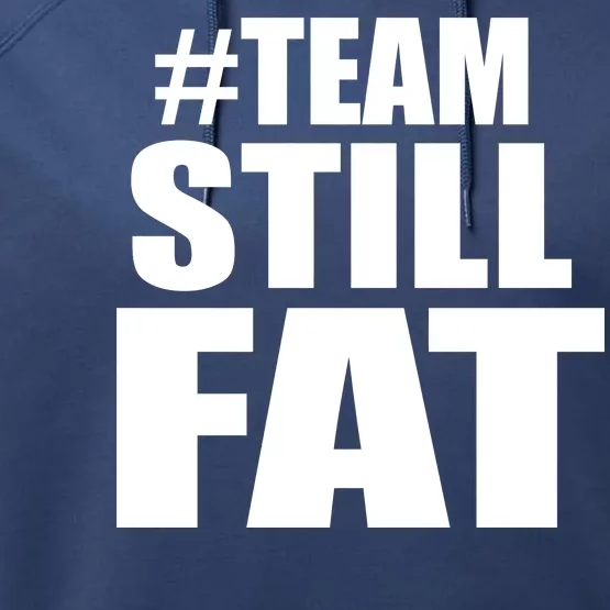 #TeamStillFat Team Still Fat Fitness Weight Performance Fleece Hoodie