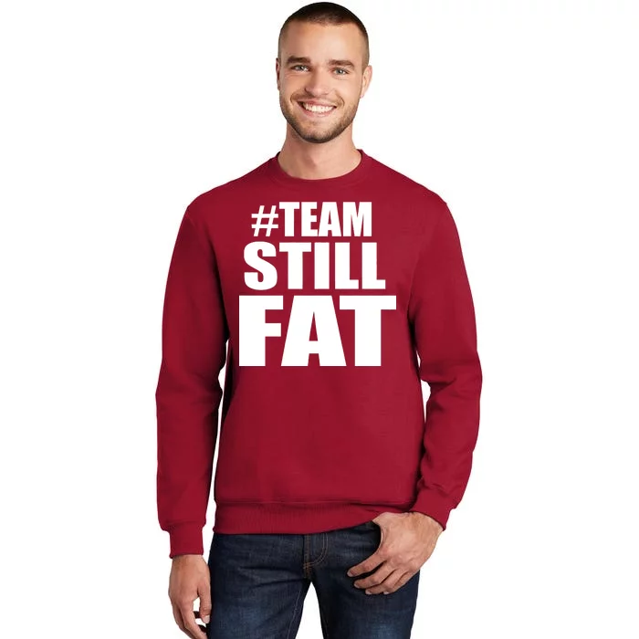 #TeamStillFat Team Still Fat Fitness Weight Sweatshirt