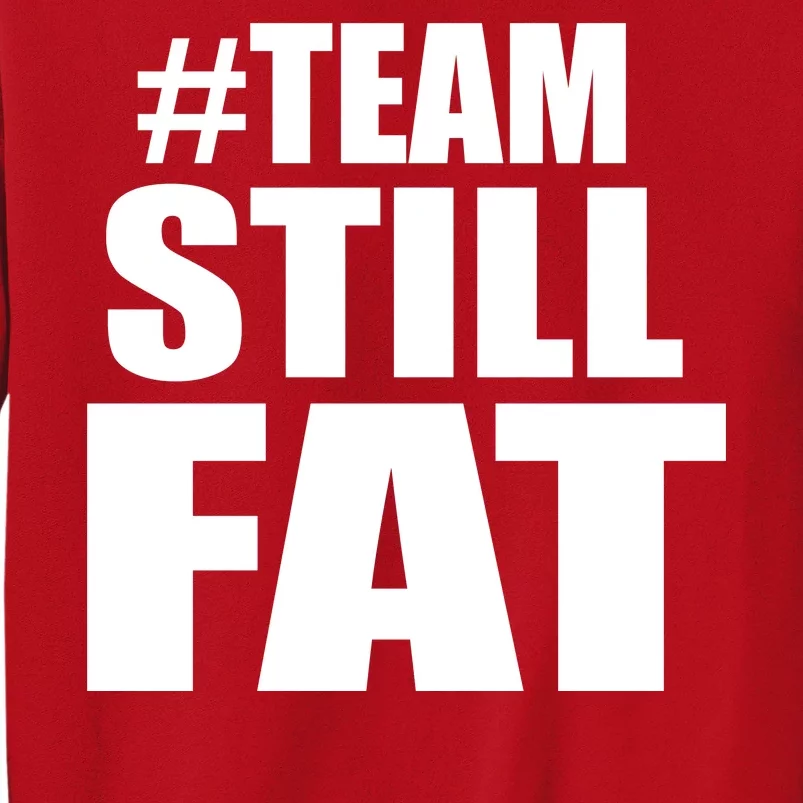 #TeamStillFat Team Still Fat Fitness Weight Sweatshirt