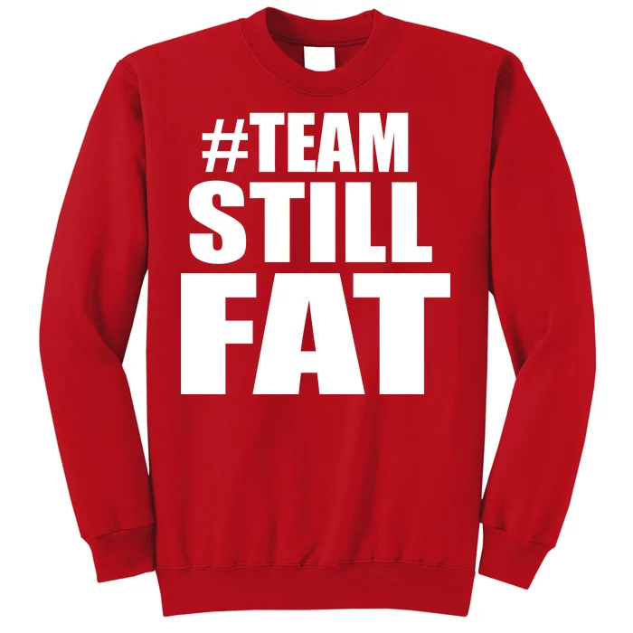 #TeamStillFat Team Still Fat Fitness Weight Sweatshirt