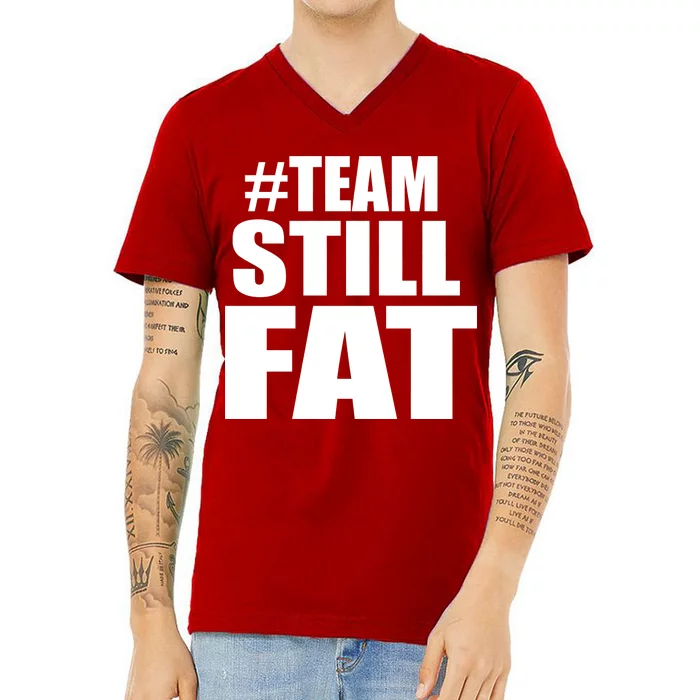 #TeamStillFat Team Still Fat Fitness Weight V-Neck T-Shirt