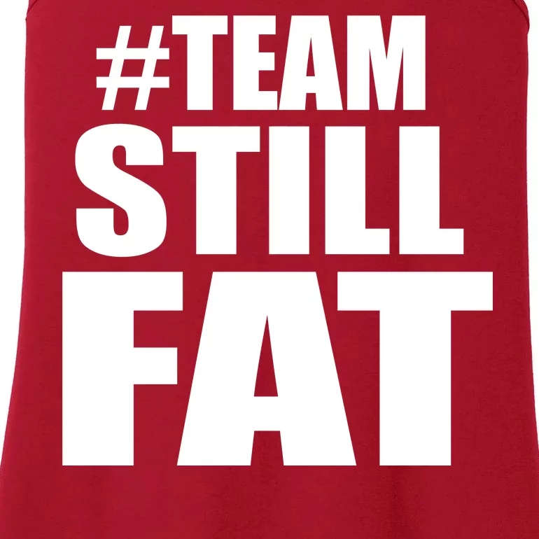 #TeamStillFat Team Still Fat Fitness Weight Ladies Essential Tank