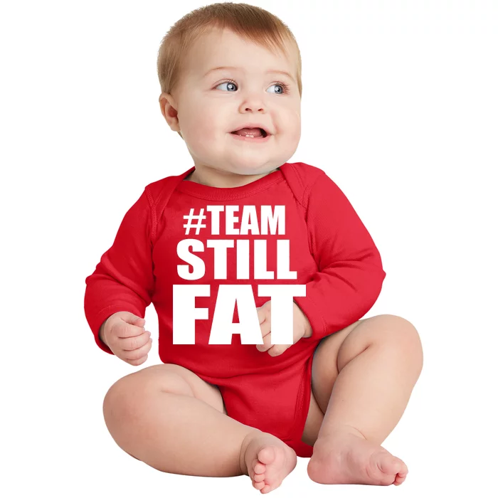 #TeamStillFat Team Still Fat Fitness Weight Baby Long Sleeve Bodysuit