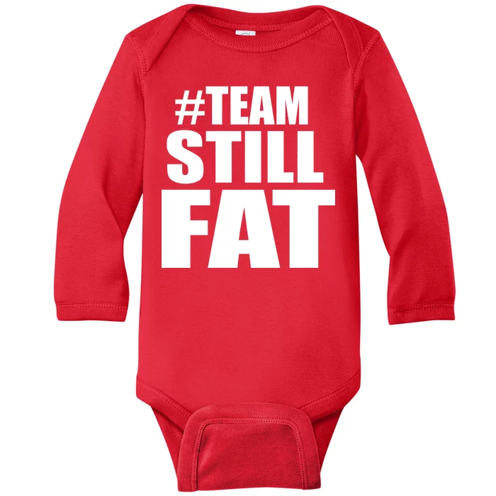 #TeamStillFat Team Still Fat Fitness Weight Baby Long Sleeve Bodysuit