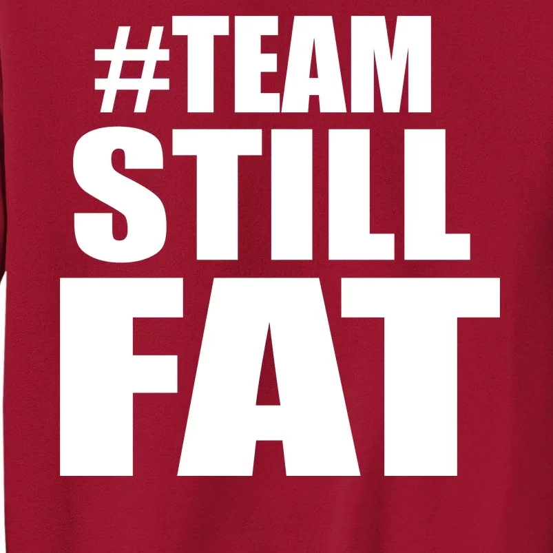 #TeamStillFat Team Still Fat Fitness Weight Tall Sweatshirt