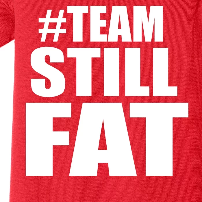 #TeamStillFat Team Still Fat Fitness Weight Baby Bodysuit