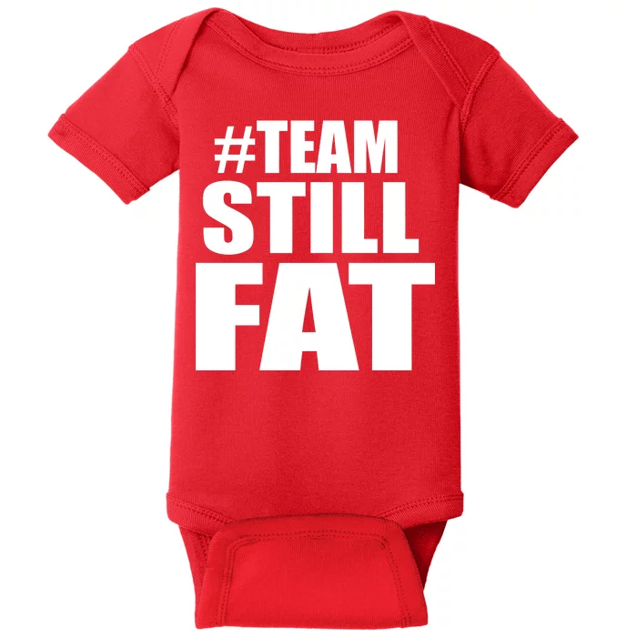 #TeamStillFat Team Still Fat Fitness Weight Baby Bodysuit