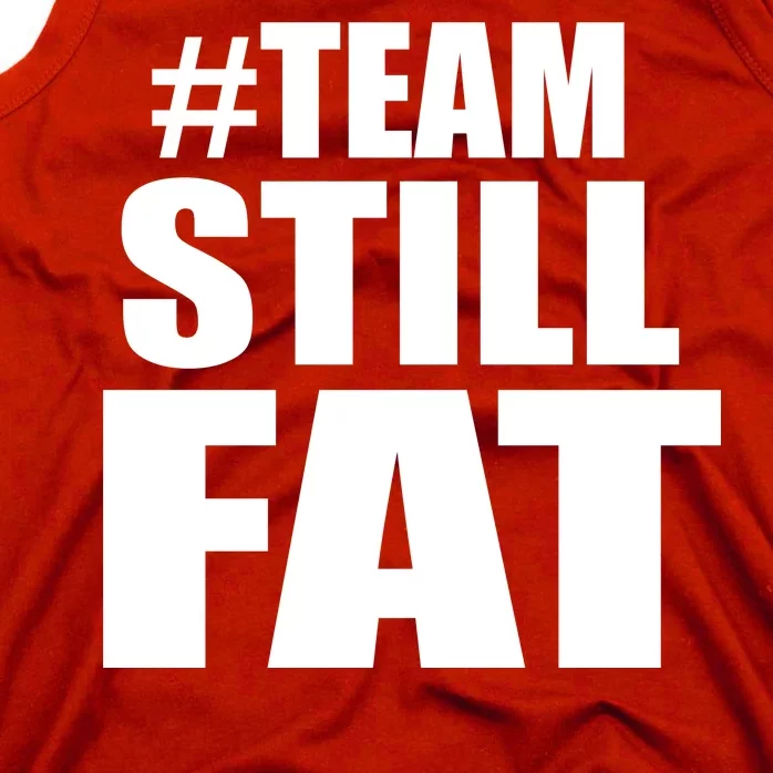 #TeamStillFat Team Still Fat Fitness Weight Tank Top