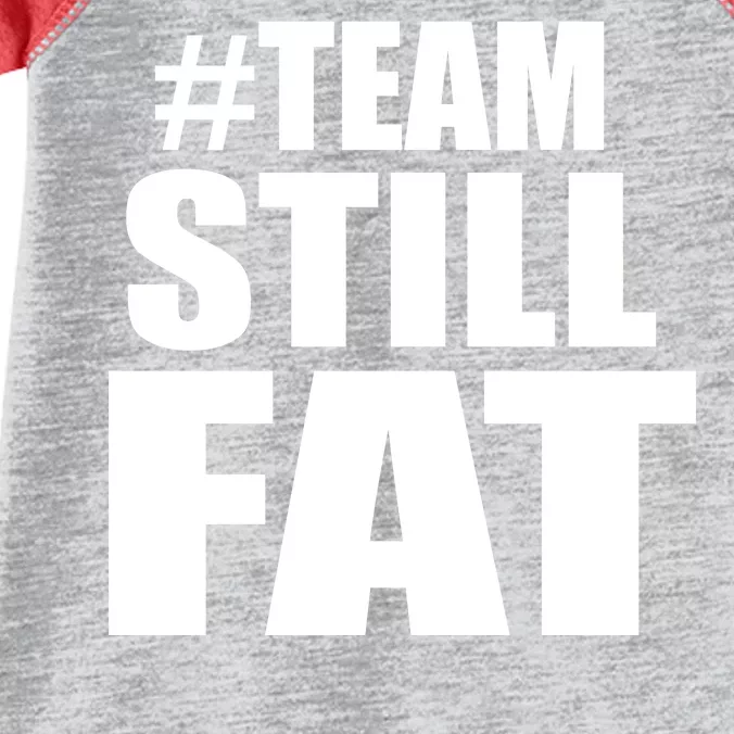 #TeamStillFat Team Still Fat Fitness Weight Infant Baby Jersey Bodysuit