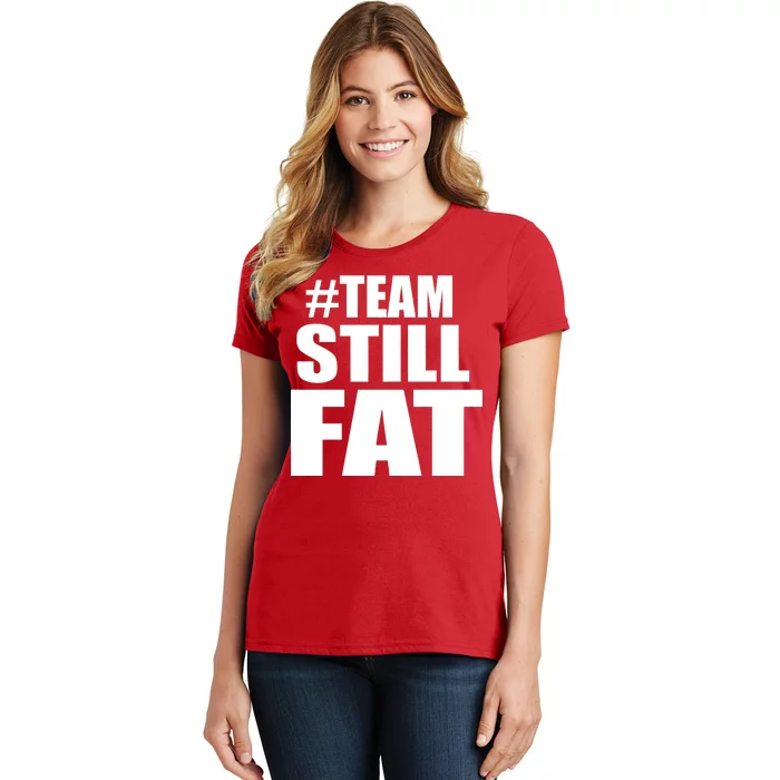 #TeamStillFat Team Still Fat Fitness Weight Women's T-Shirt