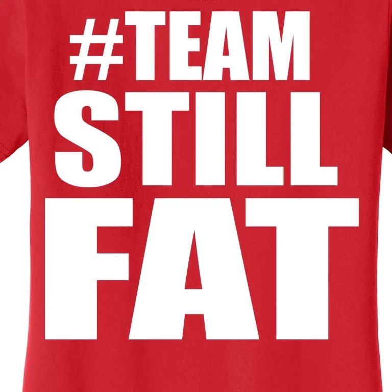 #TeamStillFat Team Still Fat Fitness Weight Women's T-Shirt