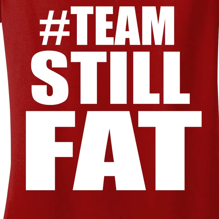 #TeamStillFat Team Still Fat Fitness Weight Women's V-Neck T-Shirt